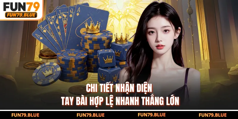 Chi tiết nhận diện tay bài hợp lệ nhanh thắng lớn