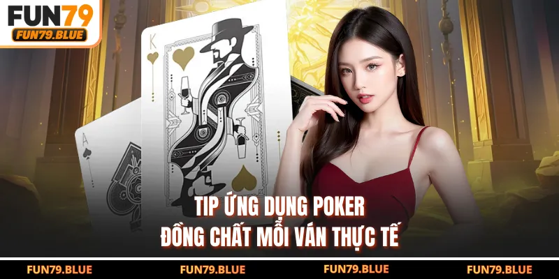Tip ứng dụng poker đồng chất mỗi ván thực tế